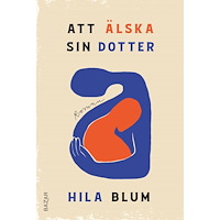 Hila Blum Att älska sin dotter (inbunden)