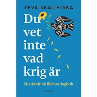 Yeva Skalietska Du vet inte vad krig är : en ukrainsk flickas dagbok (inbunden)