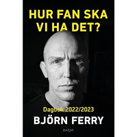 Björn Ferry Hur fan ska vi ha det? : Dagbok 2022/2023 (inbunden)