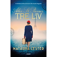 Natasha Lester Alix St. Pierres tre liv (inbunden)