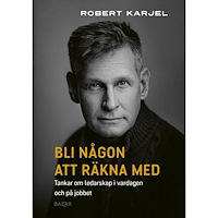 Robert Karjel Bli någon att räkna med : tankar om ledarskap i vardagen och på jobbet (bok, kartonnage)
