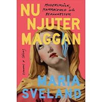 Maria Sveland Nu njuter Maggan : modersmjölk, mammaskuld och bekännelser (bok, flexband)