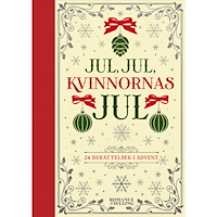 Romanus & Selling Jul, jul, kvinnornas jul : 24 berättelser i advent (bok, kartonnage)