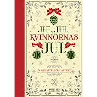 Romanus & Selling Jul, jul, kvinnornas jul : 24 berättelser i advent (bok, kartonnage)