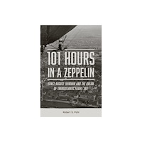Schiffer Publishing Ltd 101 Hours In A Zeppelin (inbunden, eng)
