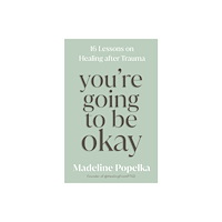 Madeline Popelka You're Going to Be Okay (inbunden, eng)