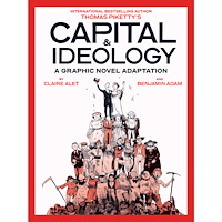 Thomas Piketty Capital & Ideology: A Graphic Novel Adaptation: Based on the book by Thomas Piketty, the bestselling author of Capital i...