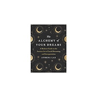 Hachette UK Distribution Ltd The Alchemy Of Your Dreams (inbunden, eng)