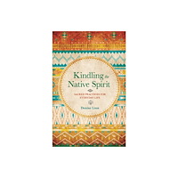 Denise Linn Kindling the native spirit - sacred practices for everyday life (häftad, eng)