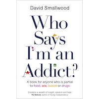 David Smallwood Who says im an addict? - a book for anyone who is partial to food, sex, boo (häftad, eng)