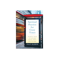 Philip Goldberg Spiritual Practice for Crazy Times (häftad, eng)