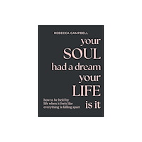 Rebecca Campbell Your Soul Had a Dream, Your Life Is It: How to Be Held by Life When It Feels Like Everything Is Falling Apart (inbunden,...