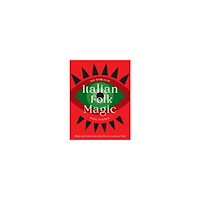 Rose Inserra The World of Italian Folk Magic: Magical and herbal cures from the wise women of Italy (inbunden, eng)