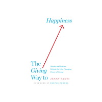 Jenny Santi Giving Way To Happiness : Stories and Science Behind the Life-Changing Power of Giving (häftad, eng)