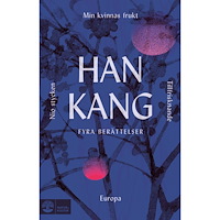 Han Kang Fyra berättelser. Min kvinnas frukt, Tillfrisknande, Europa och Nio stycken (inbunden)