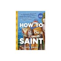 Sourcebooks, Inc How to Be a Saint (inbunden, eng)