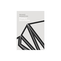 Black Dog Press Sahand Hesamiyan: Primary Structures (inbunden, eng)