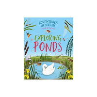 Hachette Children's Group Adventures in Nature: Exploring Ponds (häftad, eng)