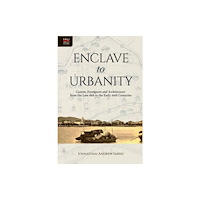 Hong Kong University Press Enclave to Urbanity - Canton, Foreigners, and Architecture from the Late Eighteenth to the Early Twentieth Centuries (in...