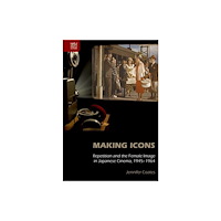 Hong Kong University Press Making Icons - Repetition and the Female Image in Japanese Cinema, 1945-1964 (inbunden, eng)