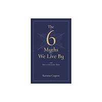 Wisdom publications,u.s. The Six Myths We Live By (häftad, eng)