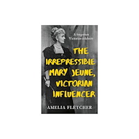 Troubador Publishing The Irrepressible Mary Jeune, Victorian Influencer (häftad, eng)