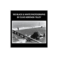 Troubador Publishing 100 Black & White Photographs by Clive Heritage-Tilley ARPS (inbunden, eng)