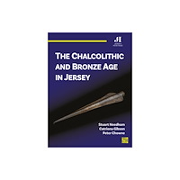 Archaeopress The Chalcolithic and Bronze Age in Jersey (häftad, eng)