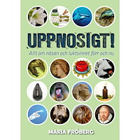 Maria Fröberg Uppnosigt! : allt om näsan och luktsinnet förr och nu (inbunden)
