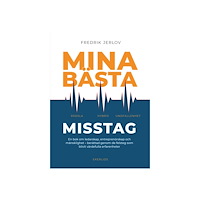 Fredrik Jerlov Mina bästa misstag : en bok om ledarskap, entreprenörskap och mänsklighet - berättad genom de felsteg som blivit värdefu...