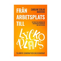 Caroline Seblad Från arbetsplats till lyckoplats : en praktisk handbok om forskningen bakom din inre motivation (häftad)