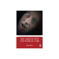 Taylor & francis ltd Art, Labour, Text and Radical Care (häftad, eng)