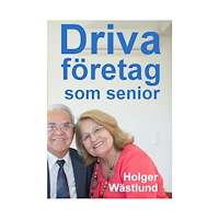 Holger Wästlund Driva eget företag som senior: då åldern är en fördel (häftad)