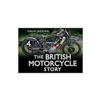 The History Press Ltd The British Motorcycle Story (inbunden, eng)