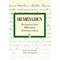 Emelie Anttonen-Bøe Hembygden. Berättelser från 1800-talets Sunnemo (inbunden)