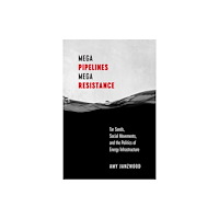 University of british columbia press Mega Pipelines, Mega Resistance (häftad, eng)