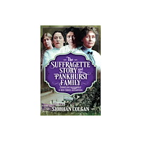 Pen & Sword Books Ltd The Suffragette Story and the Pankhurst Family (inbunden, eng)