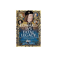 Pen & Sword Books Ltd Edward IV’s Fatal Legacy (inbunden, eng)