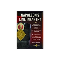 Pen & Sword Books Ltd Napoleon’s Line Infantry – From the Battle of Jena to the Invasion of Iberia (inbunden, eng)