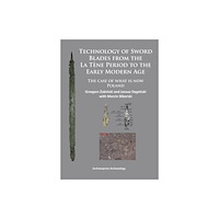 Archaeopress Technology of Sword Blades from the La Tene Period to the Early Modern Age (häftad, eng)