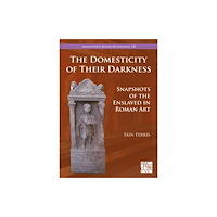 Archaeopress The Domesticity of Their Darkness (häftad, eng)