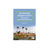 Archaeopress Excavating Ancient Egypt: Fifty Years of Archaeological Memories (häftad, eng)