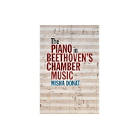 Boydell & Brewer Ltd The Piano in Beethoven’s Chamber Music (häftad, eng)