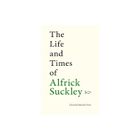 Fircone Books Ltd The Life and Times of Alfrick Suckley (häftad, eng)