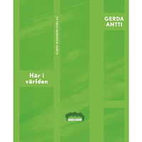 Gerda Antti Här i världen (inbunden)
