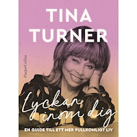 Tina Turner Lyckan inom dig : en guide till ett mer fullkomligt liv (inbunden)