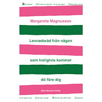 Margareta Magnusson Levnadsråd från någon som troligtvis kommer dö före dig (inbunden)
