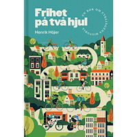 Henrik Höjer Frihet på två hjul : En bok om cyklingens historia (inbunden)