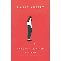 Marie Aubert Får jag följa med dig hem (inbunden)