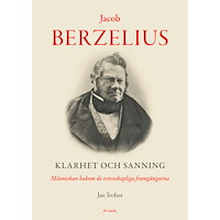 Jan Trofast Jacob Berzelius : Klarhet och sanning - Människan bakom de vetenskapliga fr (inbunden)